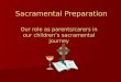 Sacramental Preparation Our role as parents/carers in our children’s sacramental journey