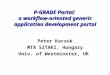 1 P-GRADE Portal: a workflow-oriented generic application development portal Peter Kacsuk MTA SZTAKI, Hungary Univ. of Westminster, UK