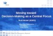 Moving toward Decision-Making as a Central Focus Other Core Collaborators: Lisa Dilling Linda Mearns Susi Moser (ESIG)