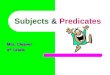 Subjects & Predicates Mrs. Cleaver 4 th Grade OBJECTIVE The students will be able to identify subjects and predicates in a sentence