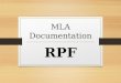MLA Documentation RPF. Documentation for Research Papers MLA Format: in-text reference, and Works Cited page