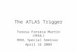 The ATLAS Trigger Teresa Fonseca Martín (RHUL) RHUL Special Seminar April 16 2008