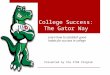 College Success: The Gator Way Presented by the STAR Program Learn how to establish good habits for success in college
