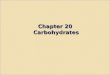 Chapter 20 Carbohydrates. Carbohydrates Carbohydrate: Carbohydrate: A polyhydroxyaldehyde or polyhydroxyketone, or a substance that gives these compounds