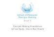 Disciple-Making Foundations A Case Study: Above Bar Church Track 4: