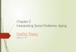 Chapter 2 Interpreting Social Problems: Aging Conflict Theory Conflict Theory Pages 34 - 39