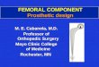 FEMORAL COMPONENT Prosthetic design M. E. Cabanela, M.D. Professor of Orthopedic Surgery Mayo Clinic College of Medicine Rochester, MN