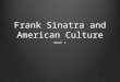 Frank Sinatra and American Culture Week 1. Intro Presentation topics Week 2: seminars and film criticism professionalization and LFF November 23-24 Rick
