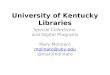 University of Kentucky Libraries Special Collections and Digital Programs Mary Molinaro molinaro@uky.edu @marymolinaro