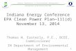 Indiana Energy Conference EPA Clean Power Plan—111(d) November 13, 2014 Thomas W. Easterly, P.E., BCEE, Commissioner IN Department of Environmental Management