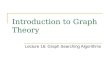 Introduction to Graph Theory Lecture 16: Graph Searching Algorithms