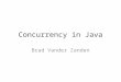 Concurrency in Java Brad Vander Zanden. Processes and Threads Process: A self-contained execution environment Thread: Exists within a process and shares