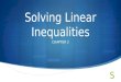 Solving Linear Inequalities CHAPTER 2 2.1 Writing and Graphing Inequalities  What you will learn:  Write linear inequalities  Sketch the graphs