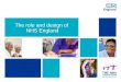 The role and design of NHS England. About us NHS England: was established as a special health authority on 31 October 2011 and as an executive non-departmental