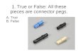 1. True or False: All these pieces are connector pegs. A. True B. False