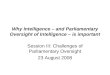 Why Intelligence – and Parliamentary Oversight of Intelligence – is important Session III: Challenges of Parliamentary Oversight 23 August 2008