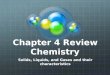 Chapter 4 Review Chemistry Solids, Liquids, and Gases and their characteristics