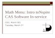 Math Menu: Intro toNspire CAS Software In-service CEC, Room 301 Tuesday, March 2 nd