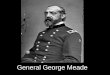 General George Meade. General Robert E. Lee CSA