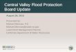 Central Valley Flood Protection Board Update Presented by: Michael Mierzwa, P.E. Michael.Mierzwa@water.ca.gov Lead Flood Management Planner California