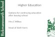 Higher Education Options for continuing education after leaving school Mrs C Wilkes Head of Sixth Form