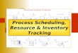Process Scheduling, Resource & Inventory Tracking