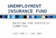 UNEMPLOYMENT INSURANCE FUND BRIEFING FOR PORTFOLIO COMMITTEE CAPE-TOWN 1 ST JUNE 2004