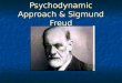 Psychodynamic Approach & Sigmund Freud. Assumptions of the Psychodynamic Approach 1) A large part of our mental life operates on an unconscious level