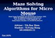1 Maze Solving Algorithms for Micro Mouse Adviser: Yih-Ran Sheu Adviser : Yih-Ran Sheu Student : Yi-Fong Hong SN:M9820112 Mishra, S.; Bande, P.; Signal