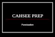 CAHSEE PREP Punctuation. PUNCTUATION Punctuation questions involve answer choices using different kinds of punctuation marks. COMMAS - - >, Commas indicate