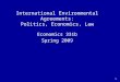 1 Economics 331b Spring 2009 International Environmental Agreements: Politics, Economics, Law
