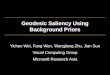 Geodesic Saliency Using Background Priors Yichen Wei, Fang Wen, Wangjiang Zhu, Jian Sun Visual Computing Group Microsoft Research Asia