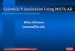 Scientific Visualization Using MATLAB Robert Putnam putnam@bu.edu Scientific Visualization Using MATLAB - Spring 2011