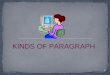 1 KINDS OF PARAGRAPH. There are at least seven types of paragraphs. Knowledge of the differences between them can facilitate composing well-structured