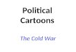 Political Cartoons The Cold War. Look at this political cartoon: