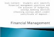 Core Content: Students will identify financial management practices and the purposes of budgeting, savings,banking services (Checking,savings,debit,credit