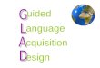 Uided anguage cquisition esign. G.L.A.D.’s Input Strategies: Pictorial Input Chart* Comparative Input Chart* The Pictorial Input Chart is the “key strategy”