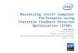 Maximizing Intel® Compiler Performance using Iterative Feedback Directed Optimization (IFDO) Ilya Cherny Software Manager Software and Services Group Thanks