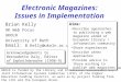 Electronic Magazines: Issues in Implementation Brian Kelly UK Web Focus UKOLN University of Bath Email: B.Kelly@ukoln.ac.uk UKOLN is funded by the Library