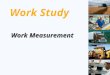 S10 – 1 Work Study Work Measurement. S10 – 2 Outline  Labor Standards and Work Measurement  Historical Experience  Time Studies  Predetermined Time