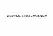 HOSPITAL CROSS-INFECTION. Definition Cross-infection: infection that spreads from person to person. Auto-infection : is derived from the patient himself