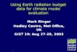 1 Hadley Centre Using Earth radiation budget data for climate model evaluation Mark Ringer Hadley Centre, Met Office, UK GIST 19: Aug 27-29, 2003