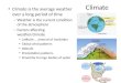 Climate Climate is the average weather over a long period of time – Weather is the current condition of the atmosphere – Factors affecting weather/climate