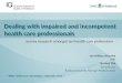Dealing with impaired and incompetent health care professionals Survey research amongst ten health care professions Jan-Willem Weenink MSc Tijn Kool Phd