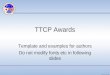 Www.dtic.mil/ttcp TTCP Awards Template and examples for authors Do not modify fonts etc in following slides