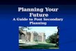 Planning Your Future A Guide to Post Secondary Planning