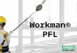 Workman® PFL. Workman PFL Key Features  Durable, engineered thermoplastic housing  Decreases weight  Constant lock-up rate  Prevents “jerky” lock-up