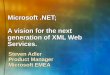 Microsoft.NET; A vision for the next generation of XML Web Services. Steven Adler Product Manager Microsoft EMEA
