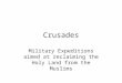Crusades Military Expeditions aimed at reclaiming the Holy Land from the Muslims