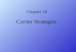 Chapter 10 Carrier Strategies. CARRIER OPERATING CONDITIONS Operating Network With assets spread over vast geographic territories, managers face difficult